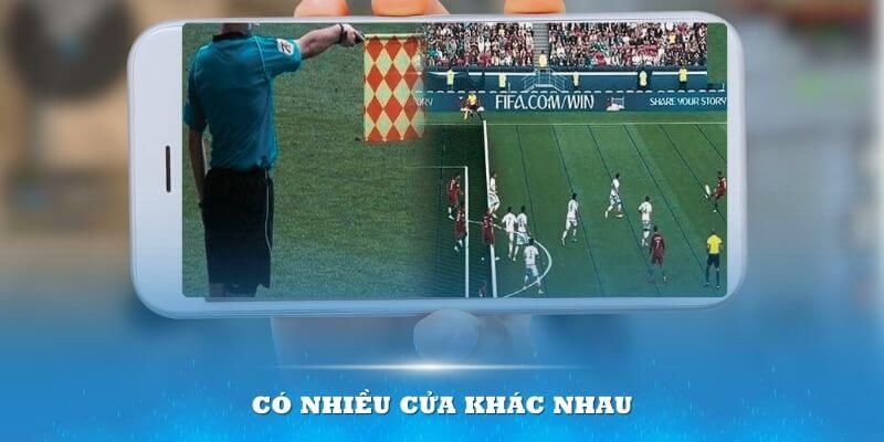 Kèo việt vị luôn có nhiều cửa khác nhau cho thành viên lựa chọn