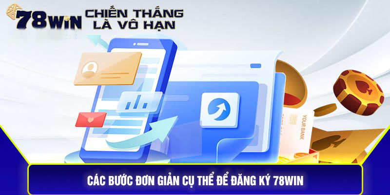 Các Bước Đơn Giản Cụ Thể Để Đăng Ký 78Win